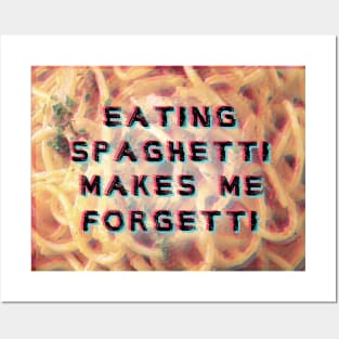 eating spaghetti makes me forgetti Posters and Art